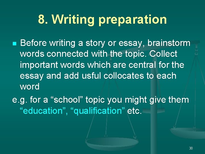 8. Writing preparation Before writing a story or essay, brainstorm words connected with the