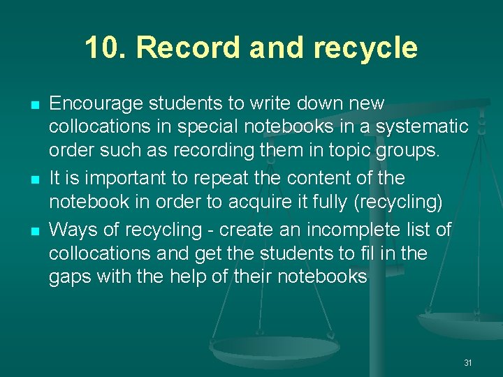 10. Record and recycle n n n Encourage students to write down new collocations