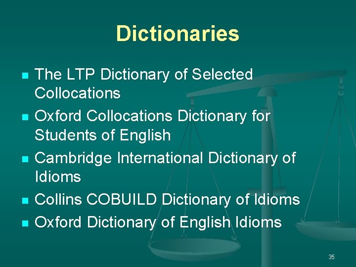Dictionaries n n n The LTP Dictionary of Selected Collocations Oxford Collocations Dictionary for Dictionaries n n n The LTP Dictionary of Selected Collocations Oxford Collocations Dictionary for
