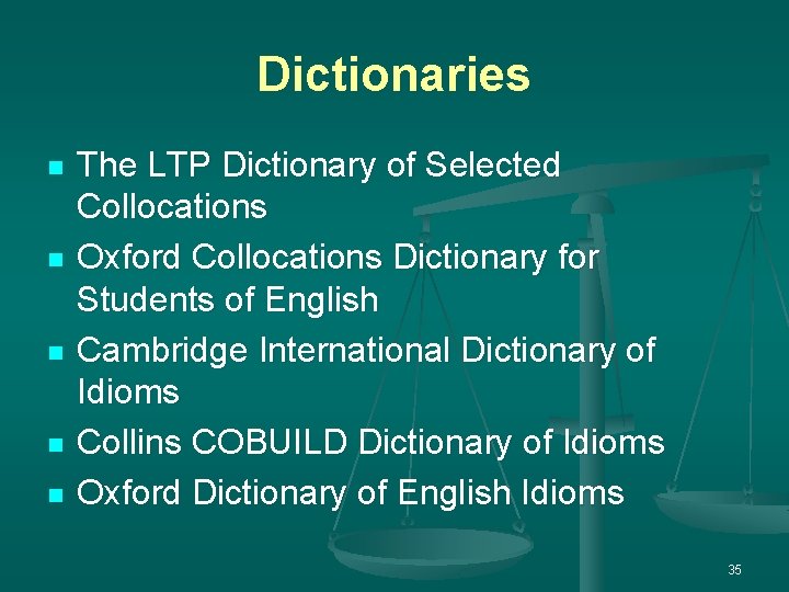 Dictionaries n n n The LTP Dictionary of Selected Collocations Oxford Collocations Dictionary for