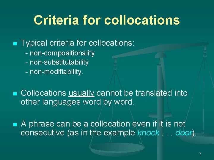 Criteria for collocations n Typical criteria for collocations: - non-compositionality - non-substitutability - non-modifiability. Criteria for collocations n Typical criteria for collocations: - non-compositionality - non-substitutability - non-modifiability.