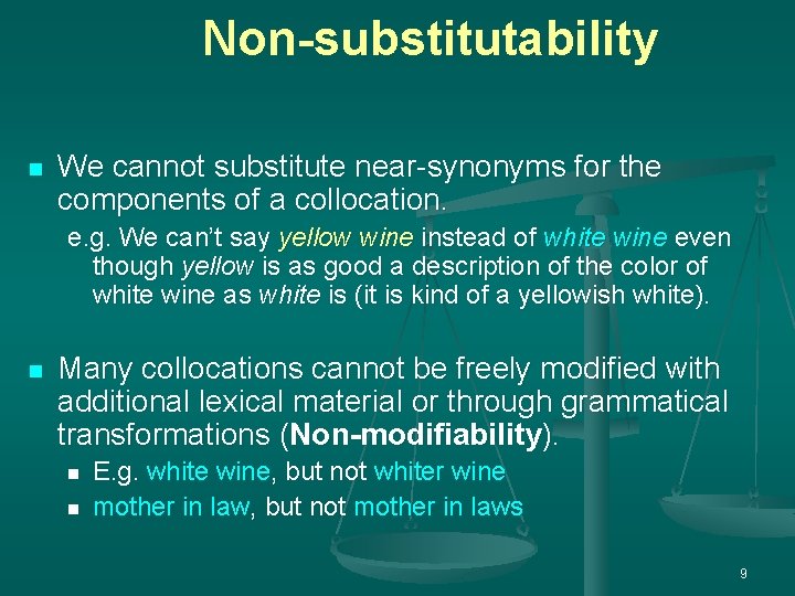 Non-substitutability n We cannot substitute near-synonyms for the components of a collocation. e. g. Non-substitutability n We cannot substitute near-synonyms for the components of a collocation. e. g.