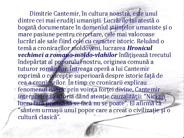 Dimitrie Cantemir, în cultura noastră, este unul dintre cei mai erudiţi umanişti. Lucrările lui