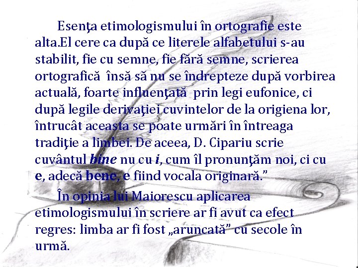 Esenţa etimologismului în ortografie este alta. El cere ca după ce literele alfabetului s-au