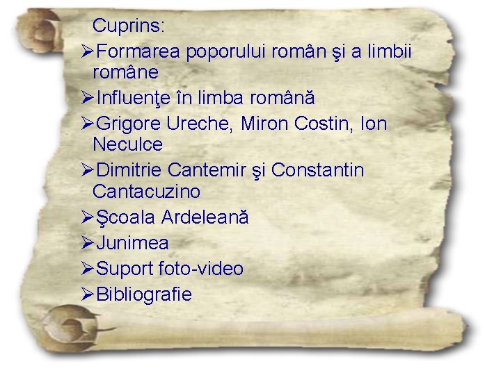 Cuprins: ØFormarea poporului român şi a limbii române ØInfluenţe în limba română ØGrigore Ureche,