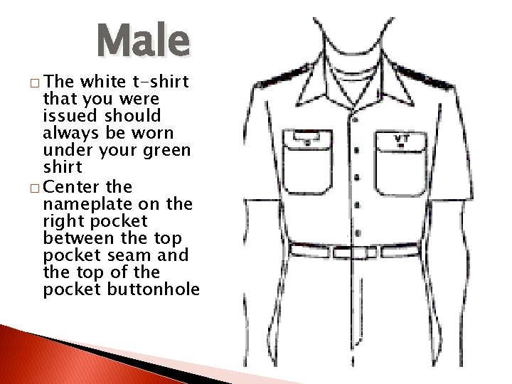 � The Male white t-shirt that you were issued should always be worn under