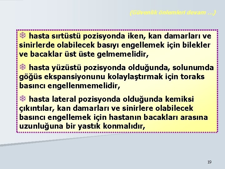 (Güvenlik önlemleri devam …) T hasta sırtüstü pozisyonda iken, kan damarları ve sinirlerde olabilecek