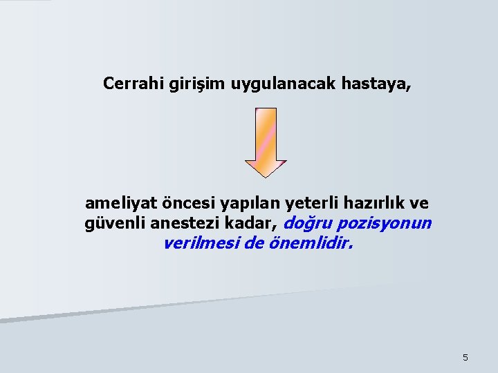 Cerrahi girişim uygulanacak hastaya, ameliyat öncesi yapılan yeterli hazırlık ve güvenli anestezi kadar, doğru