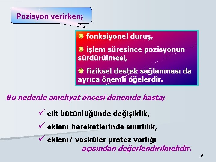 Pozisyon verirken; ] fonksiyonel duruş, ] işlem süresince pozisyonun sürdürülmesi, ] fiziksel destek sağlanması