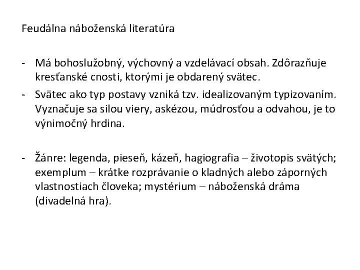 Feudálna náboženská literatúra - Má bohoslužobný, výchovný a vzdelávací obsah. Zdôrazňuje kresťanské cnosti, ktorými