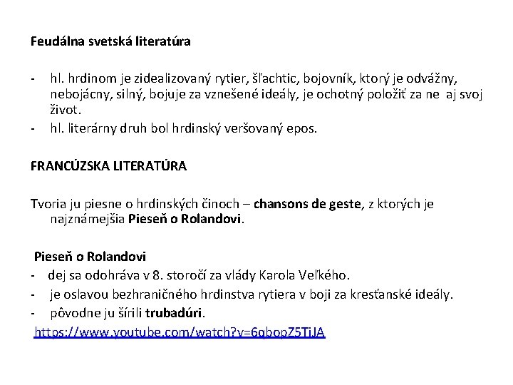 Feudálna svetská literatúra - hl. hrdinom je zidealizovaný rytier, šľachtic, bojovník, ktorý je odvážny,