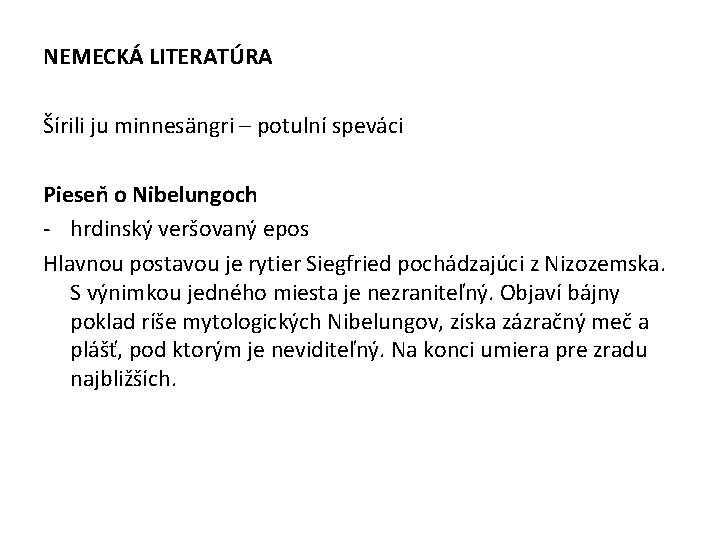 NEMECKÁ LITERATÚRA Šírili ju minnesängri – potulní speváci Pieseň o Nibelungoch - hrdinský veršovaný