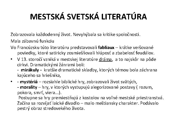 MESTSKÁ SVETSKÁ LITERATÚRA Zobrazovala každodenný život. Nevyhýbala sa kritike spoločnosti. Mala zábavnú funkciu Vo