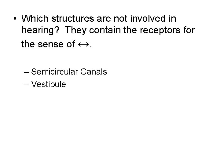  • Which structures are not involved in hearing? They contain the receptors for