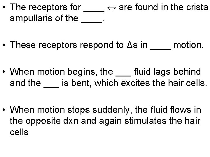  • The receptors for ____ ↔ are found in the crista ampullaris of