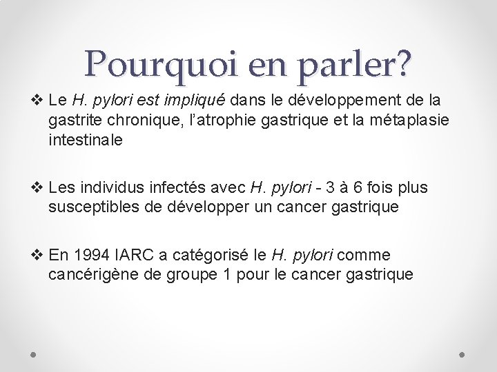 Pourquoi en parler? v Le H. pylori est impliqué dans le développement de la