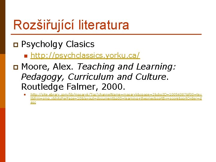 Rozšiřující literatura p Psycholgy Clasics p http: //psychclassics. yorku. ca/ Moore, Alex. Teaching and
