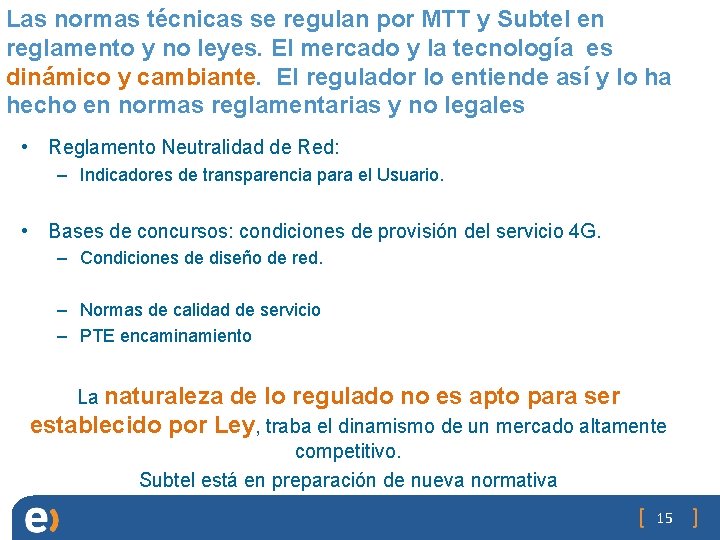 Las normas técnicas se regulan por MTT y Subtel en reglamento y no leyes.