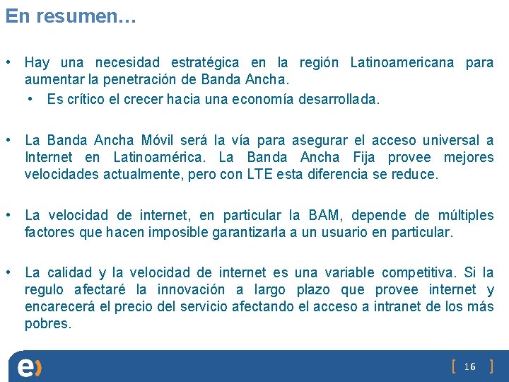 En resumen… • Hay una necesidad estratégica en la región Latinoamericana para aumentar la