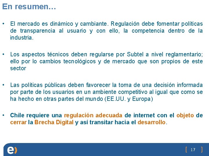 En resumen… • El mercado es dinámico y cambiante. Regulación debe fomentar políticas de