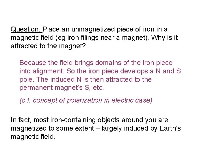 Question: Place an unmagnetized piece of iron in a magnetic field (eg iron filings