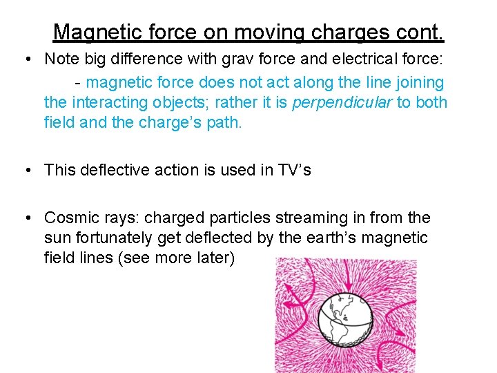 Magnetic force on moving charges cont. • Note big difference with grav force and