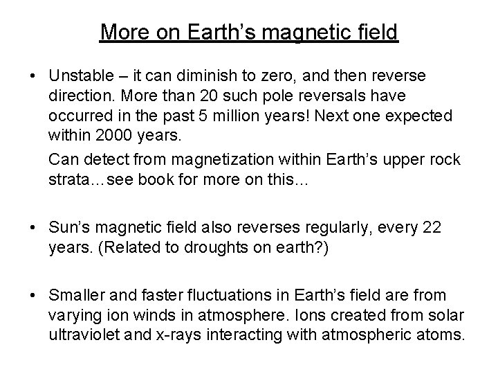 More on Earth’s magnetic field • Unstable – it can diminish to zero, and