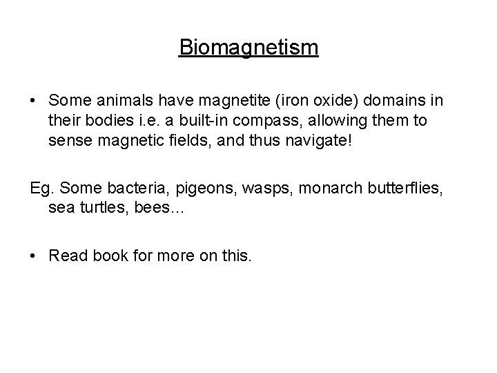 Biomagnetism • Some animals have magnetite (iron oxide) domains in their bodies i. e.
