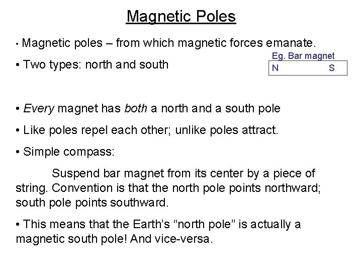 Magnetic Poles • Magnetic poles – from which magnetic forces emanate. • Two types:
