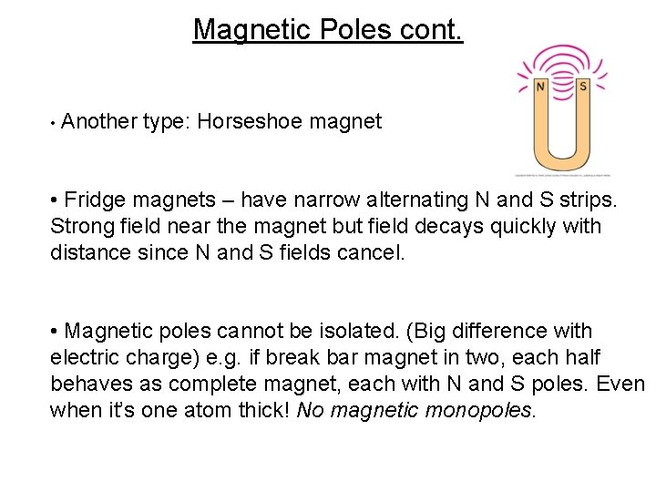 Magnetic Poles cont. • Another type: Horseshoe magnet • Fridge magnets – have narrow