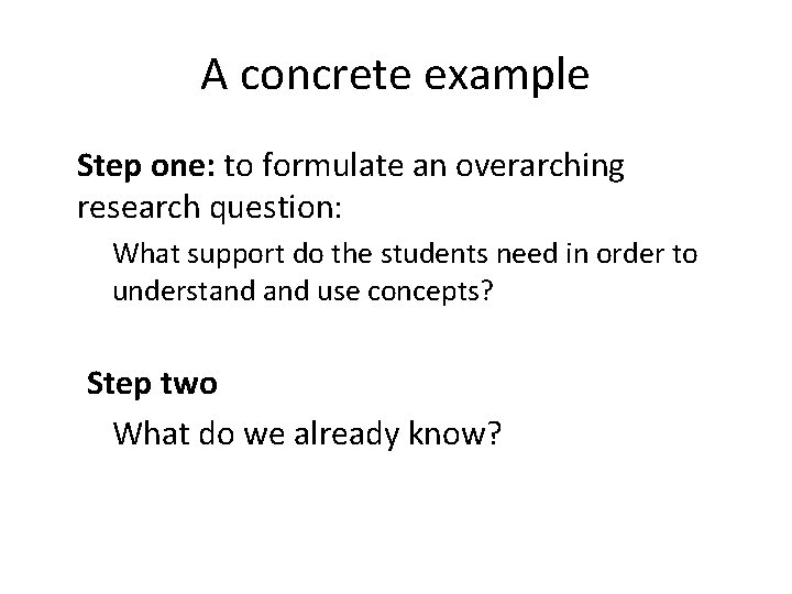 A concrete example Step one: to formulate an overarching research question: What support do