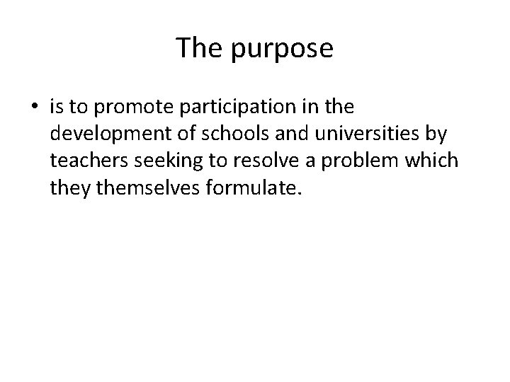 The purpose • is to promote participation in the development of schools and universities