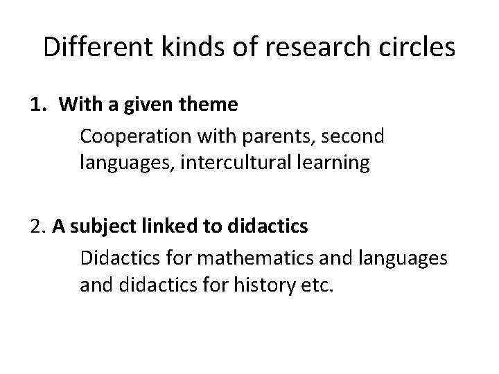 Different kinds of research circles 1. With a given theme Cooperation with parents, second