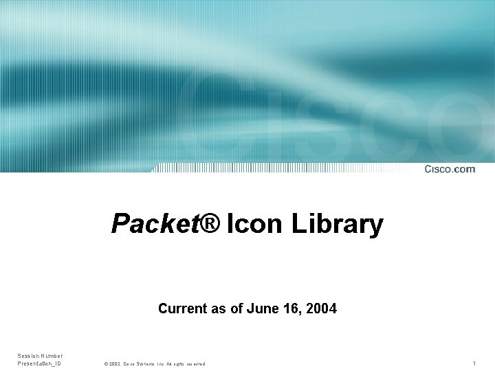 Packet® Icon Library Current as of June 16, 2004 Session Number Presentation_ID © 2002,