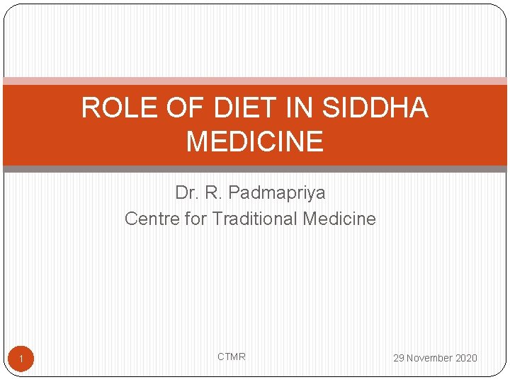 ROLE OF DIET IN SIDDHA MEDICINE Dr. R. Padmapriya Centre for Traditional Medicine 1