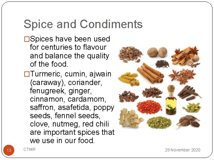 Spice and Condiments �Spices have been used for centuries to flavour and balance the