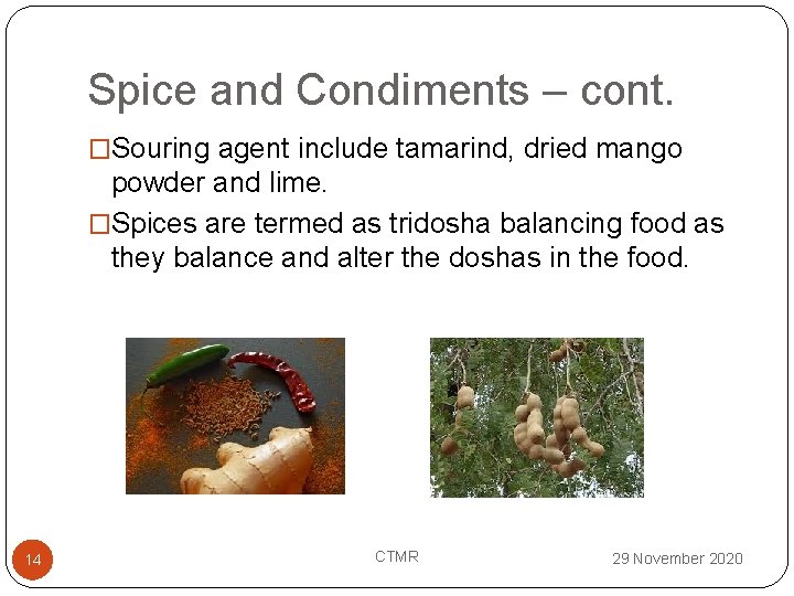 Spice and Condiments – cont. �Souring agent include tamarind, dried mango powder and lime.