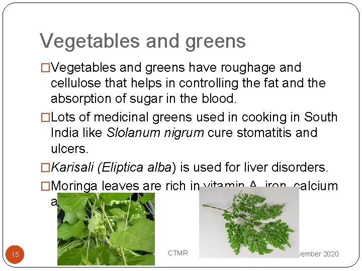 Vegetables and greens �Vegetables and greens have roughage and cellulose that helps in controlling