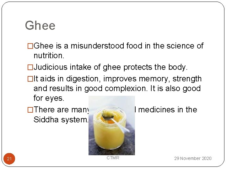 Ghee �Ghee is a misunderstood food in the science of nutrition. �Judicious intake of