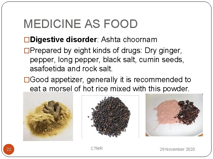 MEDICINE AS FOOD �Digestive disorder: Ashta choornam �Prepared by eight kinds of drugs: Dry