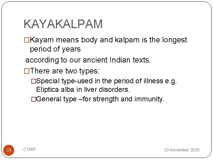 KAYAKALPAM �Kayam means body and kalpam is the longest period of years according to