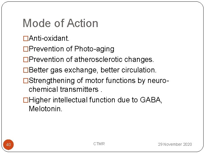 Mode of Action �Anti-oxidant. �Prevention of Photo-aging �Prevention of atherosclerotic changes. �Better gas exchange,