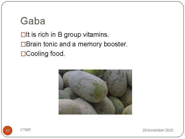 Gaba �It is rich in B group vitamins. �Brain tonic and a memory booster.