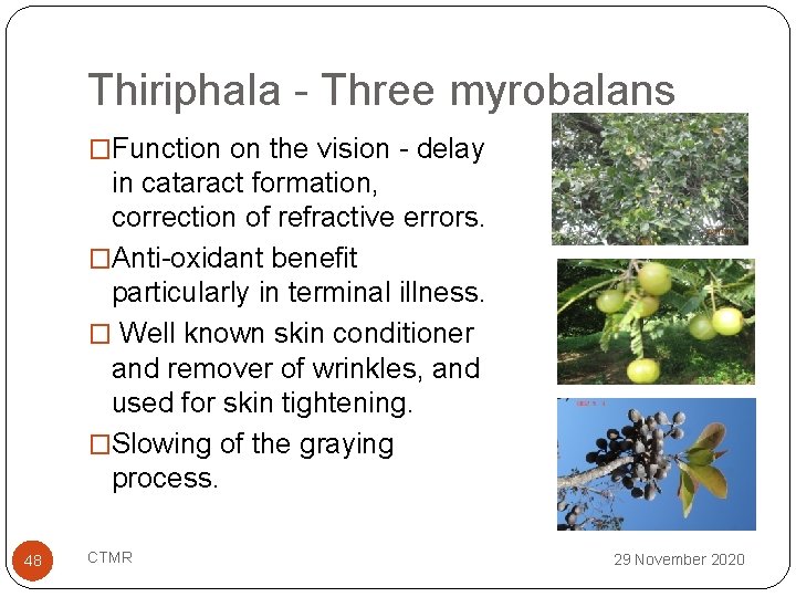 Thiriphala - Three myrobalans �Function on the vision - delay in cataract formation, correction