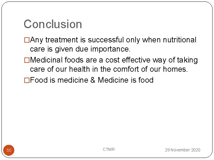 Conclusion �Any treatment is successful only when nutritional care is given due importance. �Medicinal