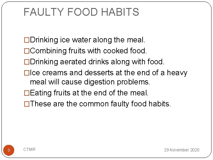 FAULTY FOOD HABITS �Drinking ice water along the meal. �Combining fruits with cooked food.