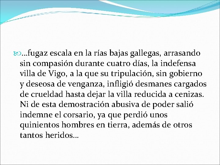  …fugaz escala en la rías bajas gallegas, arrasando sin compasión durante cuatro días,