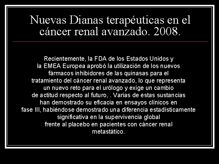 Nuevas Dianas terapéuticas en el cáncer renal avanzado. 2008. Recientemente, la FDA de los