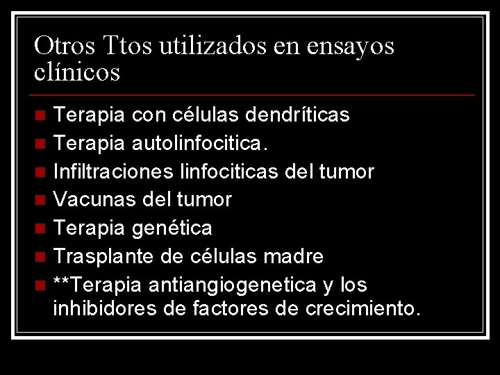 Otros Ttos utilizados en ensayos clínicos Terapia con células dendríticas n Terapia autolinfocitica. n