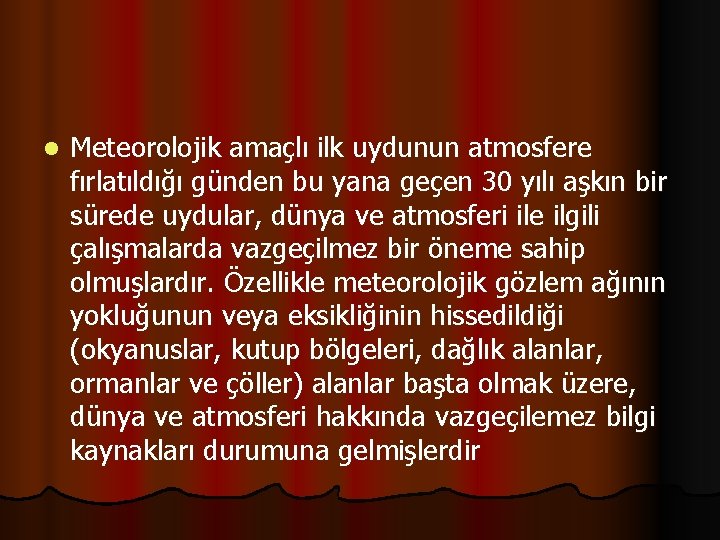 l Meteorolojik amaçlı ilk uydunun atmosfere fırlatıldığı günden bu yana geçen 30 yılı aşkın